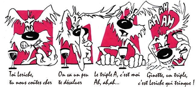 Toi Leriche, tu nous coûtes cher.[br]On va un peu te dévaluer.[br]Le triple A, c'est moi. Ah, ah, ah…[br]Ginette, un triple, c'est Leriche qui trinque !