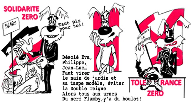 Désolé Eva, Philippe, Jean-Luc… Faut virer le nain de jardin et sa taupe modèle, éviter la Double Teigne. Alors tous aux urnes. Du nerf Flamby, y'a du boulot !