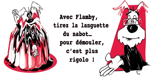 Avec Flamby, tirez la languette du nabot… pour démouler, c'est plus rigolo !